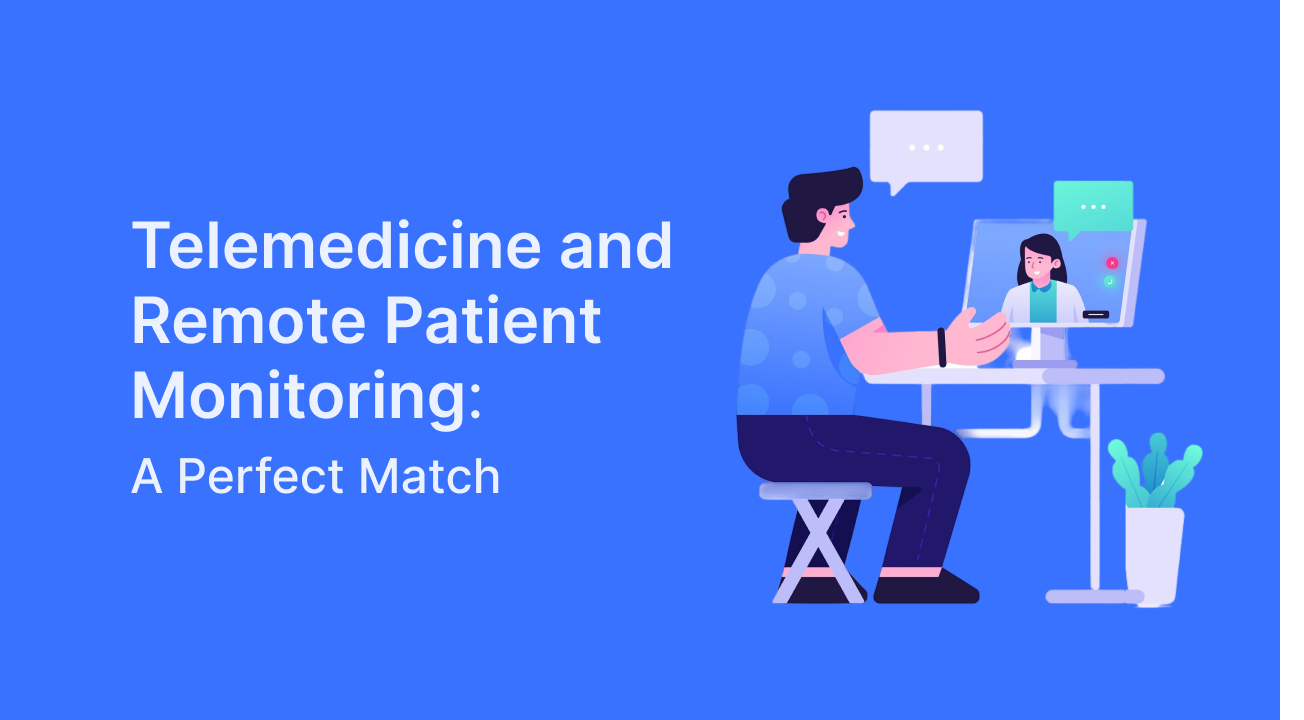 Telemedicine and Remote Patient Monitoring System: A Perfect Match