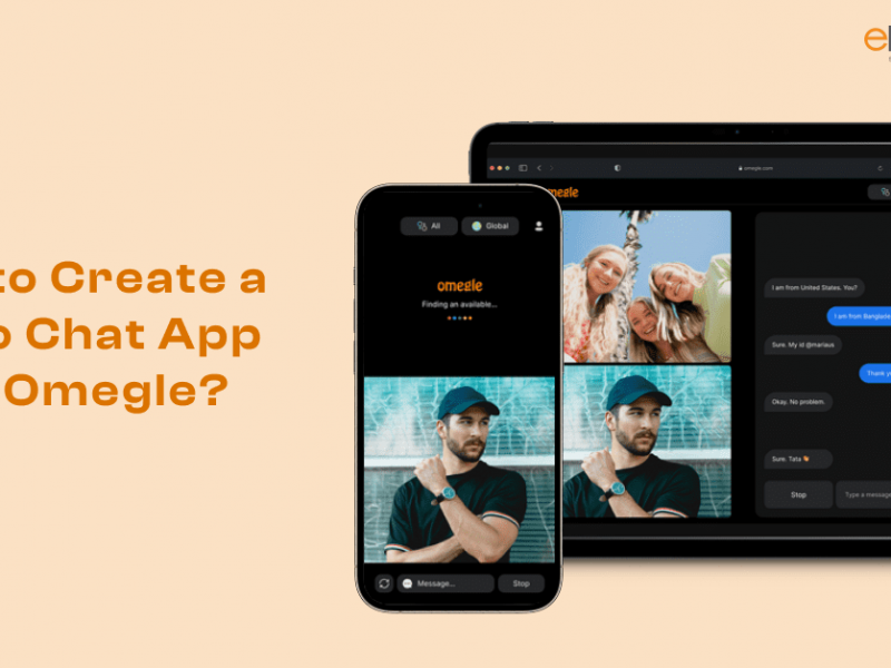 How to Create a Video Chat App like Omegle?