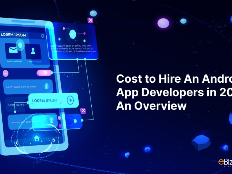 Cost to Hire An Android App Developers in 2024- An Overview