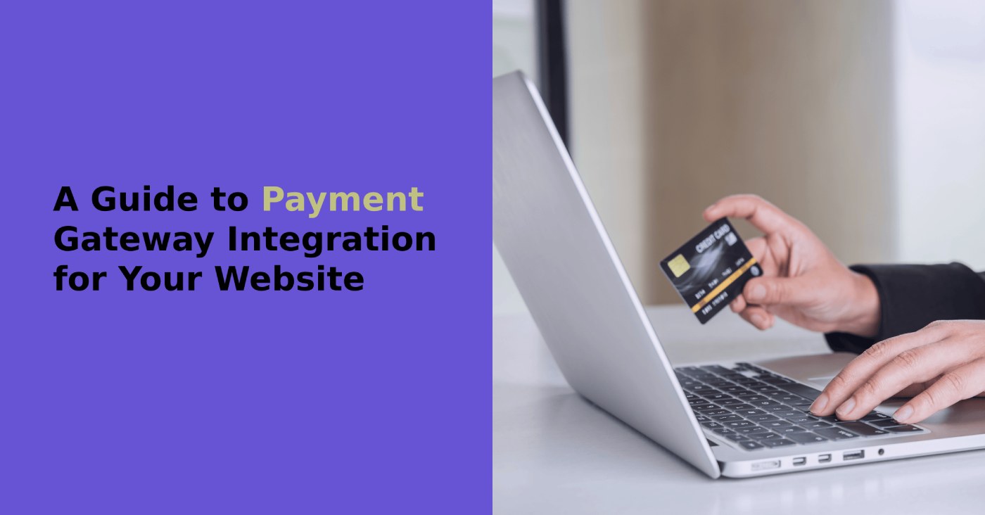 A Guide to Payment Gateway Integration for Your Website