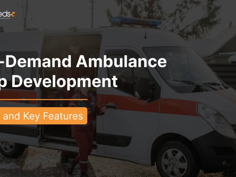 On-Demand Ambulance App Development: Cost and Key Features