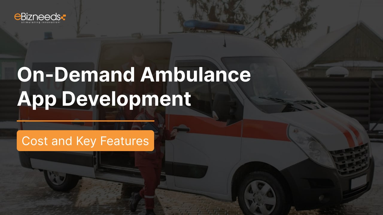 On-Demand Ambulance App Development: Cost and Key Features