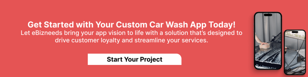 Get Started with Your Custom Car Wash App Today!
Let eBizNeeds bring your app vision to life with a solution that’s designed to drive customer loyalty and streamline your services.
Start Your Project