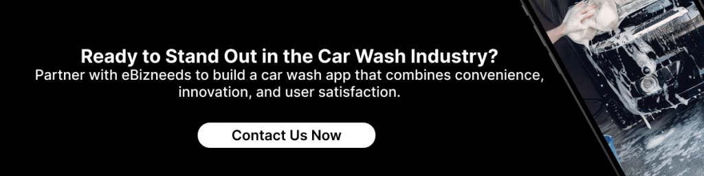 Ready to Stand Out in the Car Wash Industry?
Partner with eBizNeeds to build a car wash app that combines convenience, innovation, and user satisfaction.
Contact Us Now