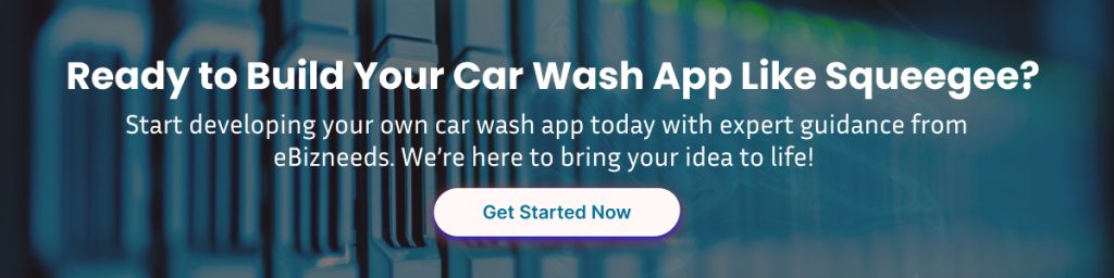 Ready to Build Your Car Wash App Like Squeegee?
