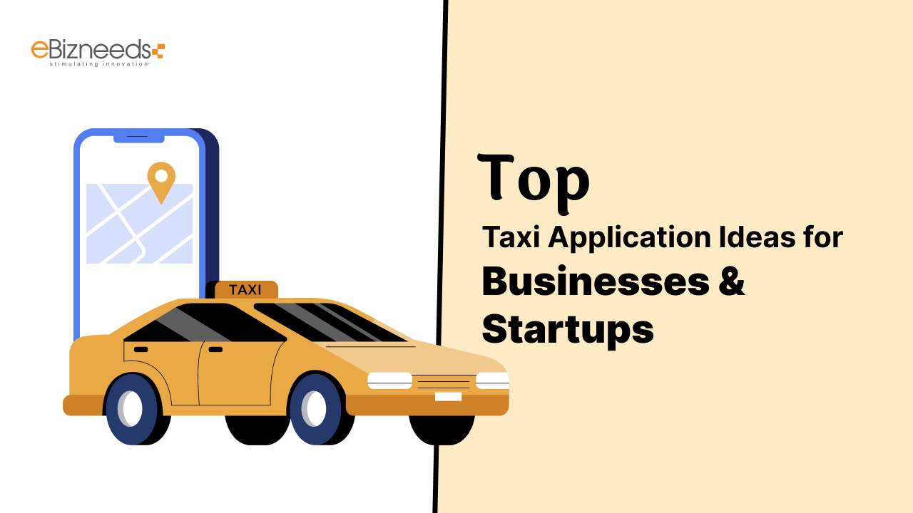 Top Taxi Application Ideas for Businesses & Startups